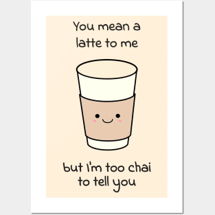 You mean a latte to me, but I am to chai to tell you Posters and Art